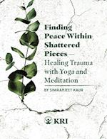 Finding Peace Within Shattered Pieces: Healing Trauma with Yoga and Meditation 