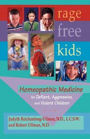 Rage-Free Kids: Homeopathic Medicine for Defiant, Aggressive and Violent Children