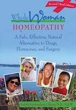 Whole Woman Homeopathy: A Safe, Natural Alternative to Drugs, Hormones, and Surgery 