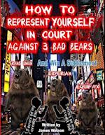 How to Represent Yourself in Court Against 3 Bad Bears and Win a Settlement
