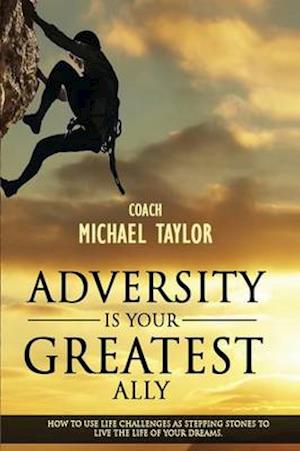 Adversity Is Your Greatest Ally