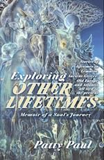 Exploring Other Lifetimes: Memoir of a Soul's Journey: Memoir of a Soul's Journey 