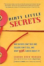 Dirty Little Secrets: Why buyers can't buy and sellers can't sell and what you can do about it 