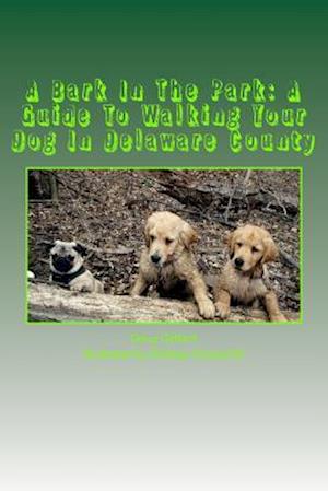 A Bark in the Park-A Guide for Walking Your Dog in Delaware County