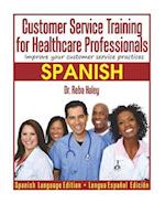 Customer Service Training for Healthcare Professionals "spanish Edition "