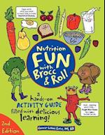 Nutrition Fun with Brocc & Roll, 2nd edition: A hands-on activity guide filled with delicious learning! 