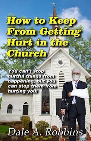 How to Keep from Getting Hurt in the Church