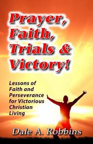 Prayer, Faith, Trials and Victory