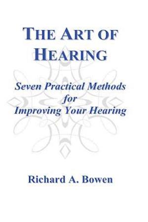 The Art of Hearing: Seven Practical Methods for Improving Your Hearing