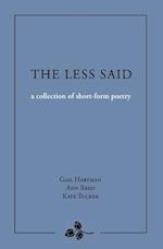 The Less Said: a collection of short-form poetry: A Collection of Short-form Poetry: A Collection of Short-form Poems 