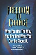Freedom To Change: Why You Are The Way You Are and What You Can Do About It 