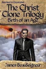 Christ Clone Trilogy - Book Two: Birth of an Age (Revised & Expanded)