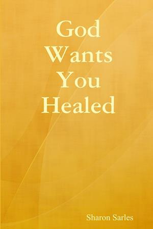 God Wants You Healed