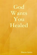 God Wants You Healed 