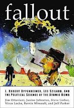 Fallout: J. Robert Oppenheimer, Leo Szilard, and the Political Science of the Atomic Bomb 