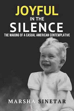 Joyful in The Silence: The Making of a Casual American Contemplative