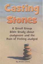 Casting Stones a Small Group Bible Study about Judgment and the Pain of Feeling Judged