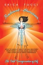 Radiant Survivor: How to Shine and Thrive Through Recovery from Stroke, Cancer, Abuse, Addiction and Other Life-Altering Experiences 