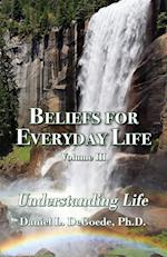 Beliefs for Everyday Life Volume III, Understanding Life