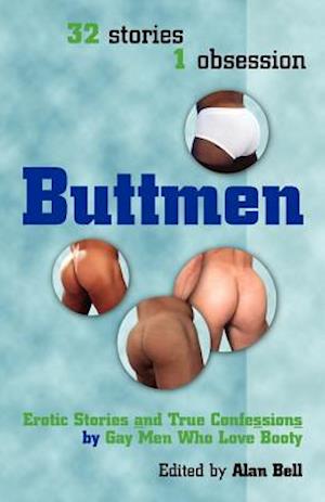 Buttmen: Erotic Stories and True Confessions by Gay Men Who Love Booty