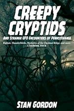 Creepy Cryptids and Strange UFO Encounters of Pennsylvania. Bigfoot, Thunderbirds, Mysteries of the Chestnut Ridge and More. Casebook Four 