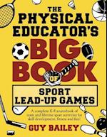 The Physical Educator's Big Book of Sport Lead-Up Games: A complete K-8 sourcebook of team and lifetime sport activities for skill development, fitnes