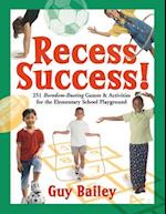 Recess Success!: 251 Boredom-Busting Games & Activities for the Elementary School Playground 