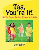 Tag, You're It!: 101 Tag Games for Fun, Fitness, and Skills 