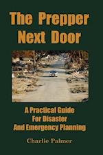 The Prepper Next Door: A Practical Guide for Disaster and Emergency Planning 