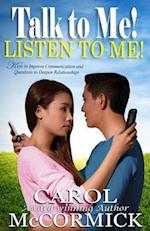 Talk to Me! Listen to Me!: Keys to Improve Communication and Questions to Deepen Relationships 