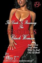 The Guide to Becoming the Sensuous Black Woman (and Drive Your Man Wild in and Out of Bed!)
