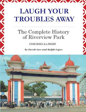 Laugh Your Troubles Away - The Complete History of Riverview Park