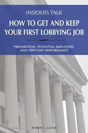 Insiders Talk: How to Get and Keep Your First Lobbying Job