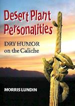 Desert Plant Personalities - Dry Humor on the Caliche