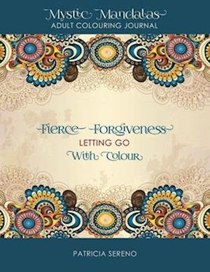 Fierce Forgiveness: Letting Go with Colour