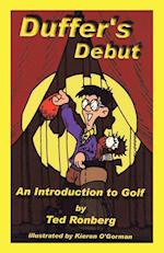 Duffer's Debut: <Br>An Introduction to Golf,<Br>Its Culture, Customs & Conventions 