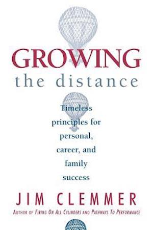 Growing the Distance: Timeless Principles for Personal, Career, and Family Success