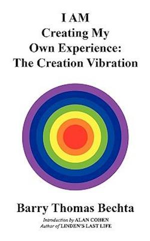 I AM Creating My Own Experience: The Creation Vibration