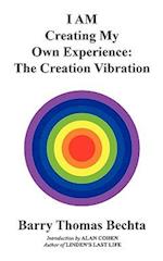I AM Creating My Own Experience: The Creation Vibration 