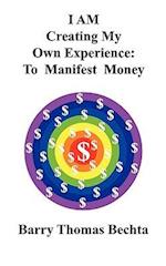 I Am Creating My Own Experience: To Manifest Money 