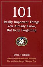 101 Really Important Things You Already Know, But Keep Forgetting