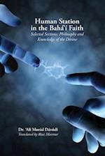 Human Station in the Baha'i Faith: Selected Sections: Philosophy and Knowledge of the Divine 