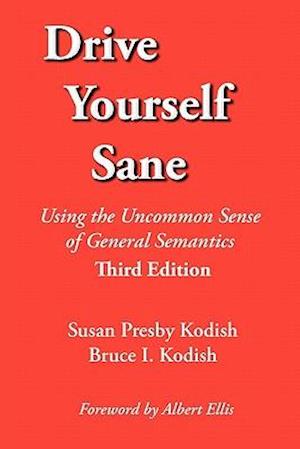 Drive Yourself Sane: Using the Uncommon Sense of General Semantics. Third Edition.