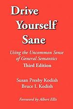 Drive Yourself Sane: Using the Uncommon Sense of General Semantics. Third Edition. 