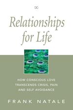 Relationships for Life : How Conscious Love Transcends Crisis, Pain and Self Avoidance