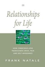 Relationships for Life: How Conscious Love Transcends Crisis, Pain and Self Avoidance 