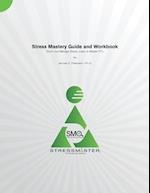 Stress Mastery Guide and Workbook: "Don't Just Manage Stress. Learn to Master IT!" 