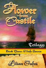 Flower From Castile Trilogy - Book Three: A Safe Haven 