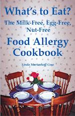 What's to Eat? The Milk-Free, Egg-Free, Nut-Free Food Allergy Cookbook