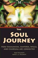 The Soul Journey: How Shamanism, Santeria, Wicca and Charisma Are Connected 